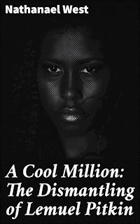 A Cool Million: The Dismantling of Lemuel Pitkin - Nathanael West - E-Book