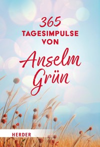 365 Tagesimpulse von Anselm Grün - Anselm Grün - E-Book