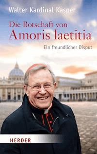 Die Botschaft von Amoris laetitia - Walter Kasper - E-Book