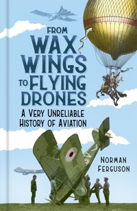 From Wax Wings to Flying Drones - Norman Ferguson - E-Book