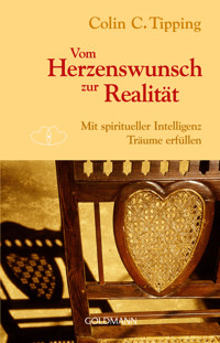 Vom Herzenswunsch zur Realität - Colin C. Tipping - E-Book