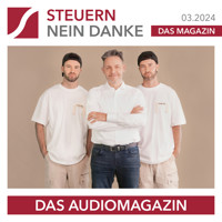 Steuern Nein Danke - Das Audiomagazin - 03.2024 - Burkhard Küpper - Hörbuch