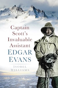 Captain Scott's Invaluable Assistant: Edgar Evans - Isobel Williams - E-Book