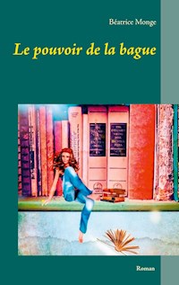 Le pouvoir de la bague - Béatrice Monge - E-Book