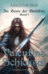 Im Bann der Blutelfen, Band 1: Valentins Schicksal - Asmodina Tear - E-Book