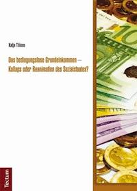 Das bedingungslose Grundeinkommen - Kollaps oder Reanimation des Sozialstaates? - Katja Thimm - E-Book
