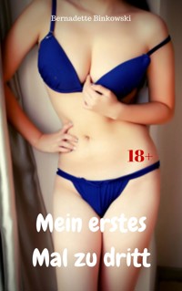 Mein erstes Mal zu dritt - Bernadette Binkowski - E-Book