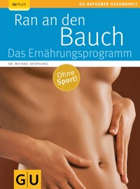 Ran an den Bauch. Das Ernährungsprogramm - Dr. Dr. Michael Despeghel - E-Book