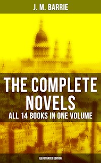 The Complete Novels of J. M. Barrie - All 14 Books in One Volume (Illustrated Edition) - J.m Barrie - E-Book
