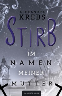 Stirb - Im Namen meiner Mutter - Alexandra Krebs - E-Book