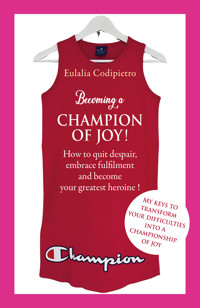 Becoming a Champion of Joy! - Eulalia Codipietro - E-Book