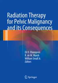 Radiation Therapy for Pelvic Malignancy and its Consequences -  - E-Book