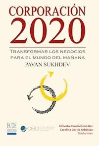 Corporación 2020, Transformar los negocios para el mundo del mañana - Pavan Sukhdev - E-Book