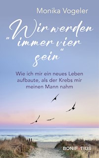 "Wir werden immer vier sein" - Monika Vogeler - E-Book