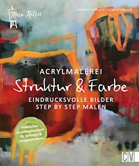 Acrylmalerei - Struktur & Farbe - Andrea Rathert-Schützdeller - E-Book