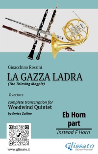 Rossini: La Gazza Ladra Overture – French Horn in Eb Part for Woodwind Quintet (Intermediate/Advanced Level) - Gioacchino Rossini - E-Book