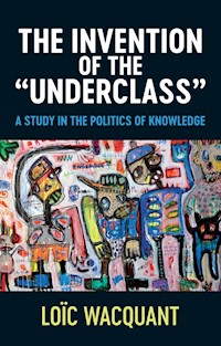 The Invention of the 'Underclass' - Loïc Wacquant - E-Book