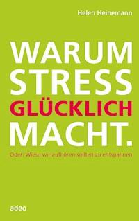Warum Stress glücklich macht - Helen Heinemann - E-Book