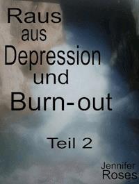 Raus aus Depression und Burnout, Teil 2 - Jennifer Roses - E-Book