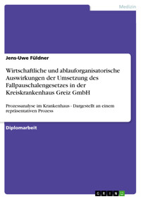 Wirtschaftliche und ablauforganisatorische Auswirkungen der Umsetzung des Fallpauschalengesetzes in der Kreiskrankenhaus Greiz GmbH - Jens-Uwe Füldner - E-Book
