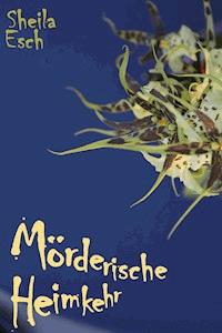 Mörderische Heimkehr - Sheila Esch - E-Book
