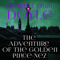 The Adventure of the Golden Pince-Nez - Arthur Conan Doyle - Hörbuch