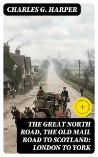 The Great North Road, the Old Mail Road to Scotland: London to York - Charles G. Harper - E-Book