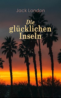 Die glücklichen Inseln - Jack London - E-Book