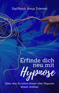 Erfinde dich neu mit Hypnose - Dipl.Psych. Sonja Tolevski - E-Book