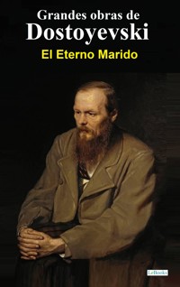 El Eterno Marido - Dostoyevski - Fiódor Dostoyevski - E-Book