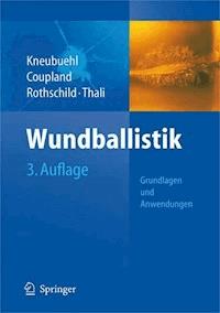 Wundballistik -- Grundlagen und Anwendungen - Beat P. Kneubuehl - E-Book
