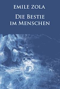 Die Bestie im Menschen (Neuausgabe) - Émile Zola - E-Book
