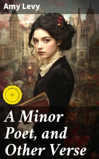 A Minor Poet, and Other Verse - Amy Levy - E-Book