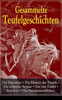 Gesammelte Teufelgeschichten: Die Dämonen + Die Elixiere des Teufels + Die schwarze Spinne + Die vier Teufel + Bon-Bon + Das Flaschenteufelchen - Fjodor Michailowitsch Dostojewski - E-Book