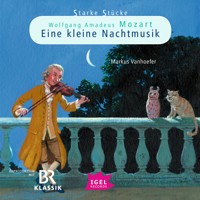 Starke Stücke. Wolfgang Amadeus Mozart. Eine kleine Nachtmusik - Markus Vanhoefer - Hörbuch
