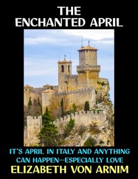 The Enchanted April - Elizabeth von Arnim - E-Book
