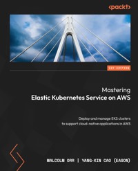 Mastering Elastic Kubernetes Service on AWS - Malcolm Orr - E-Book