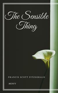 The Sensible Thing - Francis Scott Fitzgerald - E-Book