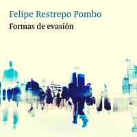 Formas de evasión - Felipe Restrepo Pombo - Hörbuch