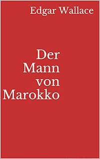 Der Mann von Marokko - Edgar Wallace - E-Book
