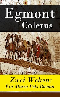 Zwei Welten: Ein Marco Polo Roman - Egmont Colerus - E-Book