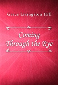 Coming Through the Rye - Grace Livingston Hill - E-Book