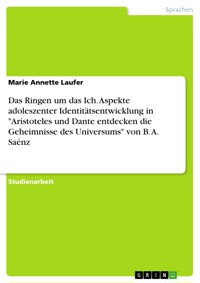 Das Ringen um das Ich. Aspekte adoleszenter Identitätsentwicklung in "Aristoteles und Dante entdecken die Geheimnisse des Universums" von B. A. Saénz - Marie Annette Laufer - E-Book