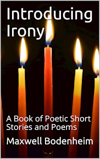 Introducing Irony / A Book of Poetic Short Stories and Poems - Maxwell Bodenheim - E-Book