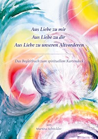 Aus Liebe zu mir, aus Liebe zu Dir, aus Liebe zu unseren Altvorderen - Martina Schöckler - E-Book