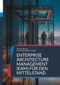 Enterprise Architecture Management (EAM) für den Mittelstand - Andreas Pörtner - E-Book