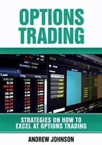 Options Trading: How To Excel At Options Trading  - Andrew Johnson - E-Book