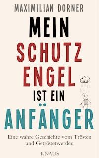 Mein Schutzengel ist ein Anfänger - - Maximilian Dorner - E-Book