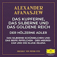 Das kupferne, das silberne und das goldene Reich / Der hölzerne Adler / Das silberne Schüsselchen und das reife Äpfelchen / Der Meereszar und die kluge Jelena - Alexander Afanasjew - Hörbuch
