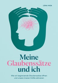 Meine Glaubenssätze und ich - Lena Noa - E-Book